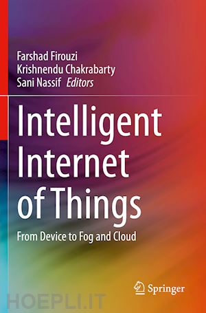 firouzi farshad (curatore); chakrabarty krishnendu (curatore); nassif sani (curatore) - intelligent internet of things