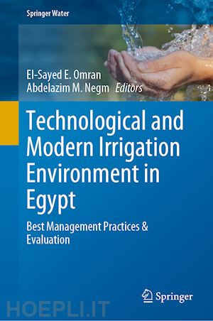 omran el-sayed e. (curatore); negm abdelazim m. (curatore) - technological and modern irrigation environment in egypt