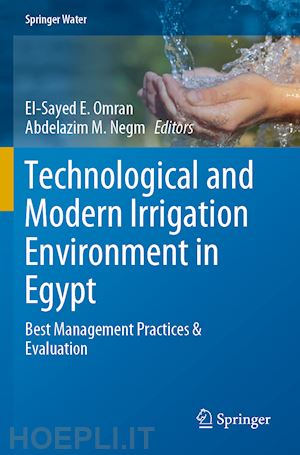 omran el-sayed e. (curatore); negm abdelazim m. (curatore) - technological and modern irrigation environment in egypt