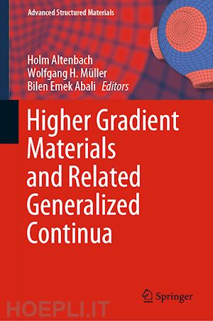 altenbach holm (curatore); müller wolfgang h. (curatore); abali bilen emek (curatore) - higher gradient materials and related generalized continua