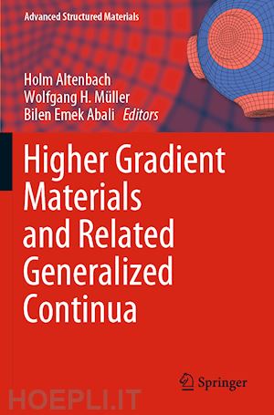 altenbach holm (curatore); müller wolfgang h. (curatore); abali bilen emek (curatore) - higher gradient materials and related generalized continua
