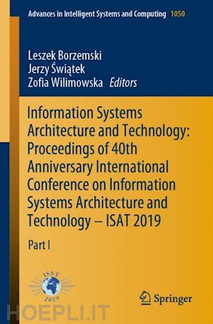 borzemski leszek (curatore); swiatek jerzy (curatore); wilimowska zofia (curatore) - information systems architecture and technology: proceedings of 40th anniversary international conference on information systems architecture and technology – isat 2019