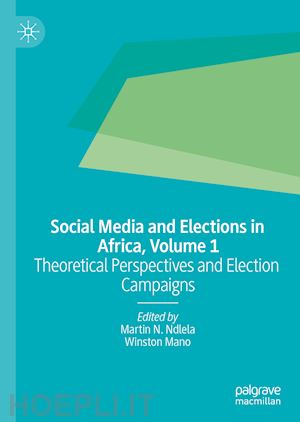 ndlela martin n. (curatore); mano winston (curatore) - social media and elections in africa, volume 1