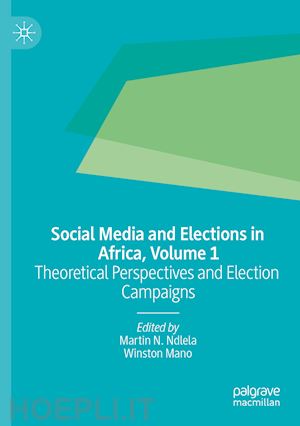 ndlela martin n. (curatore); mano winston (curatore) - social media and elections in africa, volume 1