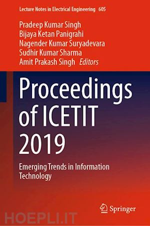 singh pradeep kumar (curatore); panigrahi bijaya ketan (curatore); suryadevara nagender kumar (curatore); sharma sudhir kumar (curatore); singh amit prakash (curatore) - proceedings of icetit 2019