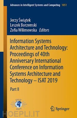 swiatek jerzy (curatore); borzemski leszek (curatore); wilimowska zofia (curatore) - information systems architecture and technology: proceedings of 40th anniversary international conference on information systems architecture and technology – isat 2019