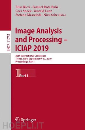 ricci elisa (curatore); rota bulò samuel (curatore); snoek cees (curatore); lanz oswald (curatore); messelodi stefano (curatore); sebe nicu (curatore) - image analysis and processing – iciap 2019