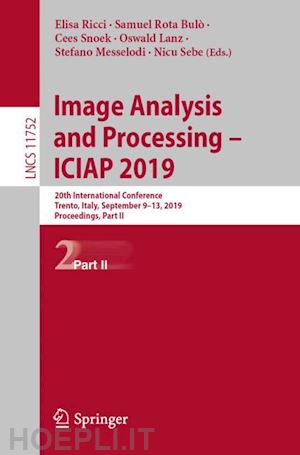 ricci elisa (curatore); rota bulò samuel (curatore); snoek cees (curatore); lanz oswald (curatore); messelodi stefano (curatore); sebe nicu (curatore) - image analysis and processing – iciap 2019