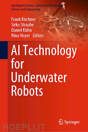 kirchner frank (curatore); straube sirko (curatore); kühn daniel (curatore); hoyer nina (curatore) - ai technology for underwater robots