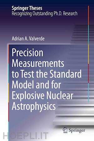 valverde adrian a. - precision measurements to test the standard model and for explosive nuclear astrophysics
