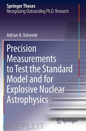 valverde adrian a. - precision measurements to test the standard model and for explosive nuclear astrophysics