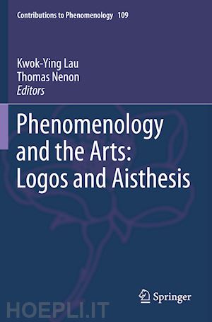 lau kwok-ying (curatore); nenon thomas (curatore) - phenomenology and the arts: logos and aisthesis