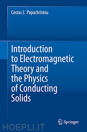papachristou costas j. - introduction to electromagnetic theory and the physics of conducting solids