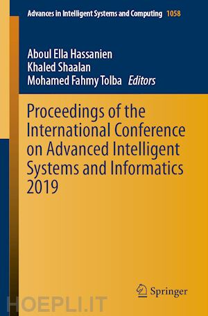 hassanien aboul ella (curatore); shaalan khaled (curatore); tolba mohamed fahmy (curatore) - proceedings of the international conference on advanced intelligent systems and informatics 2019