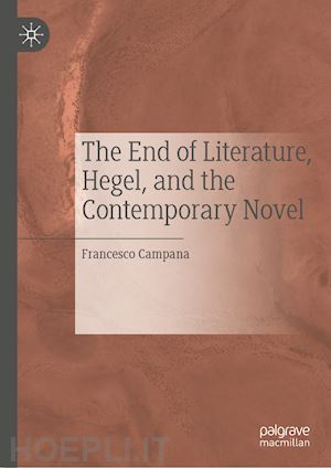 campana francesco - the end of literature, hegel, and the contemporary novel