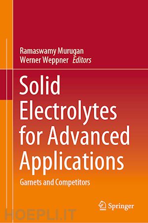 murugan ramaswamy (curatore); weppner werner (curatore) - solid electrolytes for advanced applications