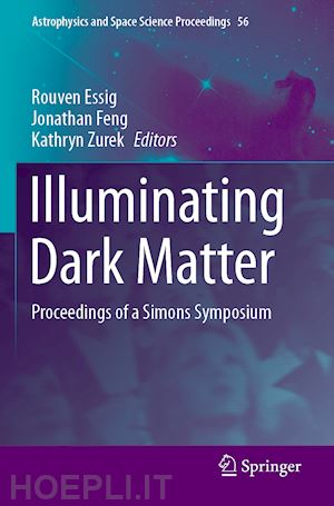 essig rouven (curatore); feng jonathan (curatore); zurek kathryn (curatore) - illuminating dark matter