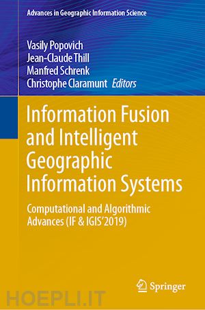 popovich vasily (curatore); thill jean-claude (curatore); schrenk manfred (curatore); claramunt christophe (curatore) - information fusion and intelligent geographic information systems