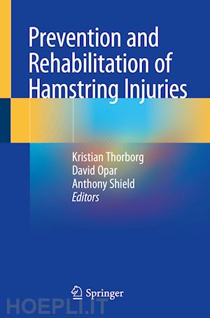 thorborg kristian (curatore); opar david (curatore); shield anthony (curatore) - prevention and rehabilitation of hamstring injuries