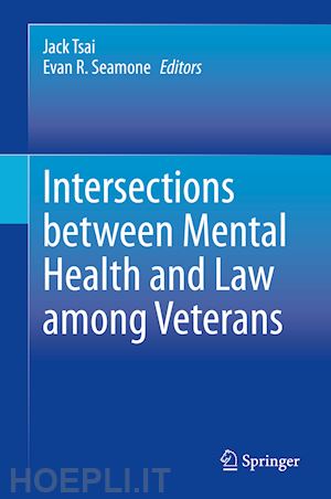 tsai jack (curatore); seamone evan r. (curatore) - intersections between mental health and law among veterans