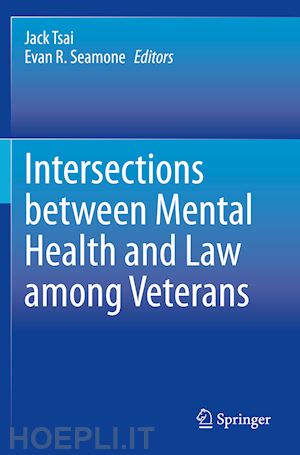 tsai jack (curatore); seamone evan r. (curatore) - intersections between mental health and law among veterans