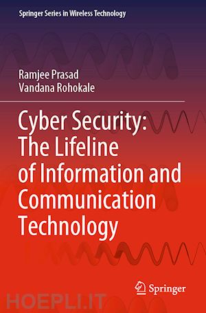 prasad ramjee; rohokale vandana - cyber security: the lifeline of information and communication technology