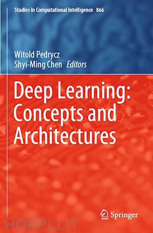 pedrycz witold (curatore); chen shyi-ming (curatore) - deep learning: concepts and architectures
