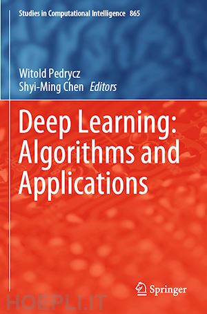 pedrycz witold (curatore); chen shyi-ming (curatore) - deep learning: algorithms and applications