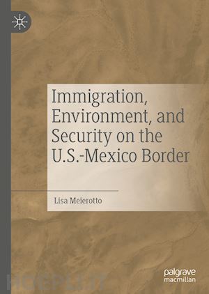 meierotto lisa - immigration, environment, and security on the u.s.-mexico border