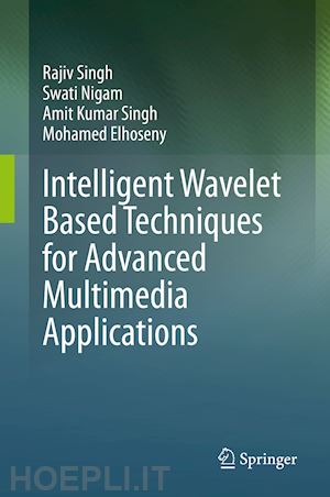 singh rajiv; nigam swati; singh amit kumar; elhoseny mohamed - intelligent wavelet based techniques for advanced multimedia applications