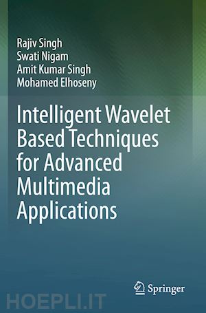 singh rajiv; nigam swati; singh amit kumar; elhoseny mohamed - intelligent wavelet based techniques for advanced multimedia applications