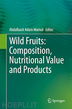 mariod abdalbasit adam (curatore) - wild fruits: composition, nutritional value and products