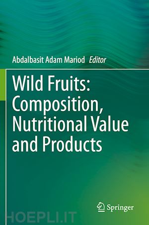 mariod abdalbasit adam (curatore) - wild fruits: composition, nutritional value and products