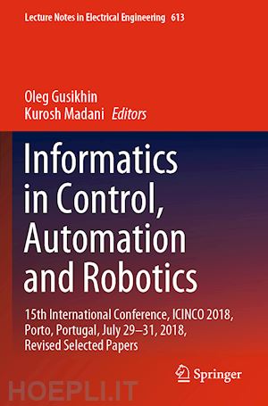 gusikhin oleg (curatore); madani kurosh (curatore) - informatics in control, automation and robotics