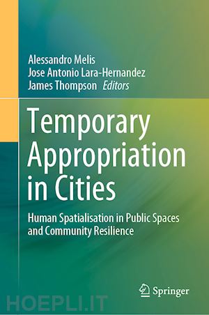 melis alessandro (curatore); lara-hernandez jose antonio (curatore); thompson james (curatore) - temporary appropriation in cities