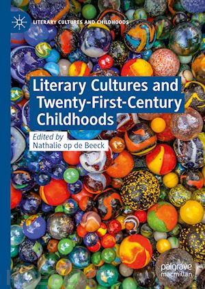 op de beeck nathalie (curatore) - literary cultures and twenty-first-century childhoods