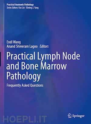 wang endi (curatore); lagoo anand shreeram (curatore) - practical lymph node and bone marrow pathology