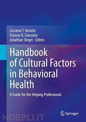 benuto lorraine t. (curatore); gonzalez frances r. (curatore); singer jonathan (curatore) - handbook of cultural factors in behavioral health