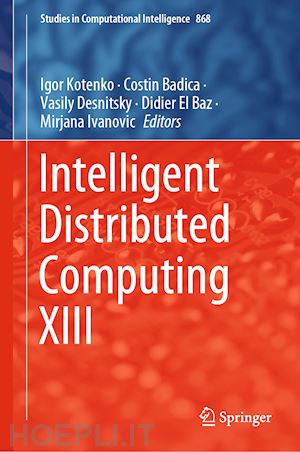 kotenko igor (curatore); badica costin (curatore); desnitsky vasily (curatore); el baz didier (curatore); ivanovic mirjana (curatore) - intelligent distributed computing xiii