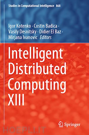 kotenko igor (curatore); badica costin (curatore); desnitsky vasily (curatore); el baz didier (curatore); ivanovic mirjana (curatore) - intelligent distributed computing xiii