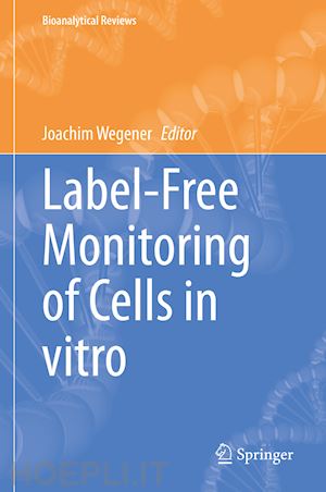 wegener joachim (curatore) - label-free monitoring of cells in vitro