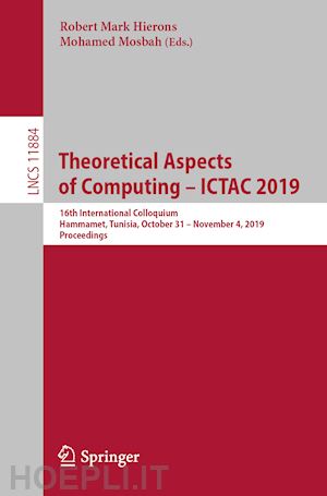 hierons robert mark (curatore); mosbah mohamed (curatore) - theoretical aspects of computing – ictac 2019