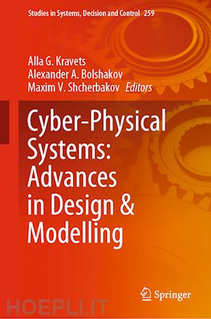 kravets alla g. (curatore); bolshakov alexander a. (curatore); shcherbakov maxim v. (curatore) - cyber-physical systems: advances in design & modelling