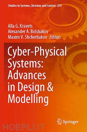 kravets alla g. (curatore); bolshakov alexander a. (curatore); shcherbakov maxim v. (curatore) - cyber-physical systems: advances in design & modelling