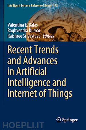 balas valentina e. (curatore); kumar raghvendra (curatore); srivastava rajshree (curatore) - recent trends and advances in artificial intelligence and internet of things