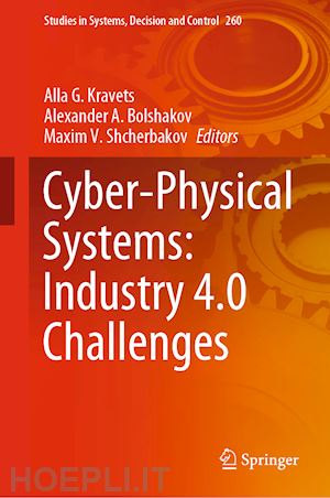 kravets alla g. (curatore); bolshakov alexander a. (curatore); shcherbakov maxim v. (curatore) - cyber-physical systems: industry 4.0 challenges