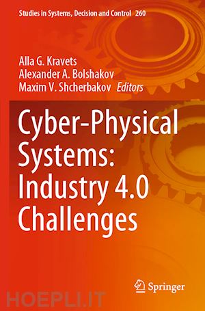 kravets alla g. (curatore); bolshakov alexander a. (curatore); shcherbakov maxim v. (curatore) - cyber-physical systems: industry 4.0 challenges