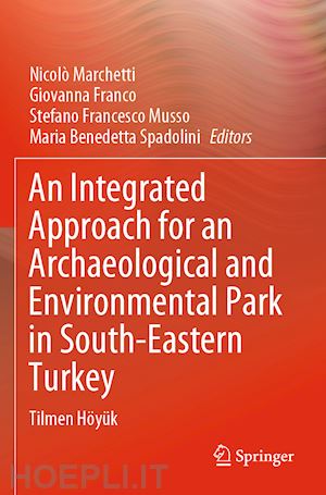 marchetti nicolò (curatore); franco giovanna (curatore); musso stefano francesco (curatore); spadolini maria benedetta (curatore) - an integrated approach for an archaeological and environmental park in south-eastern turkey