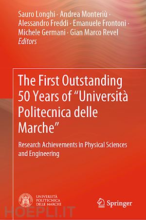 longhi sauro (curatore); monteriù andrea (curatore); freddi alessandro (curatore); frontoni emanuele (curatore); germani michele (curatore); revel gian marco (curatore) - the first outstanding 50 years of “università politecnica delle marche”