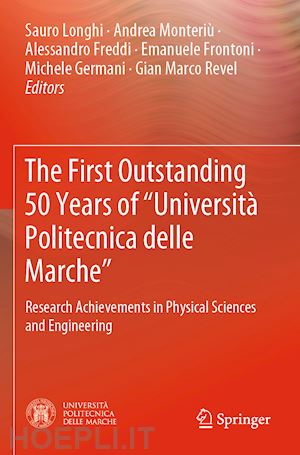 longhi sauro (curatore); monteriù andrea (curatore); freddi alessandro (curatore); frontoni emanuele (curatore); germani michele (curatore); revel gian marco (curatore) - the first outstanding 50 years of “università politecnica delle marche”